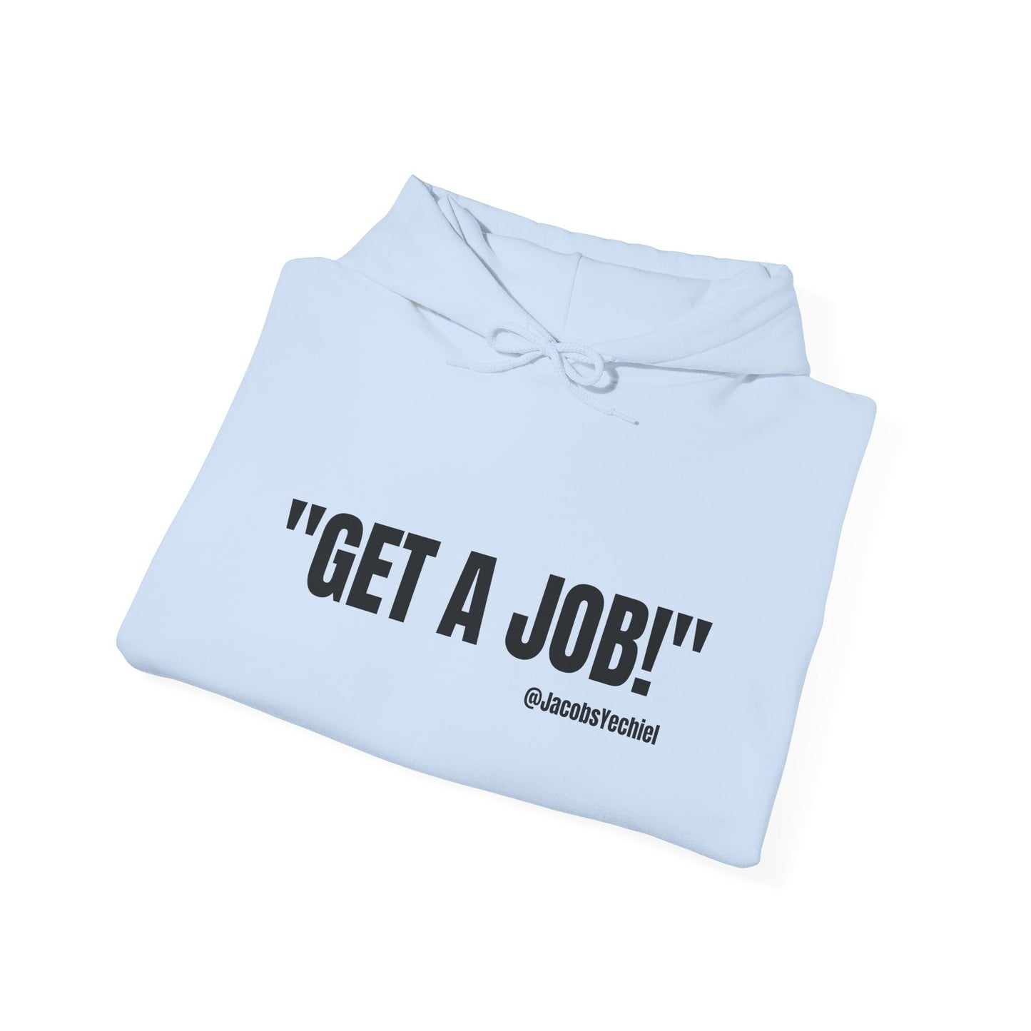 GET A JOB! Unisex Hooded Sweatshirt