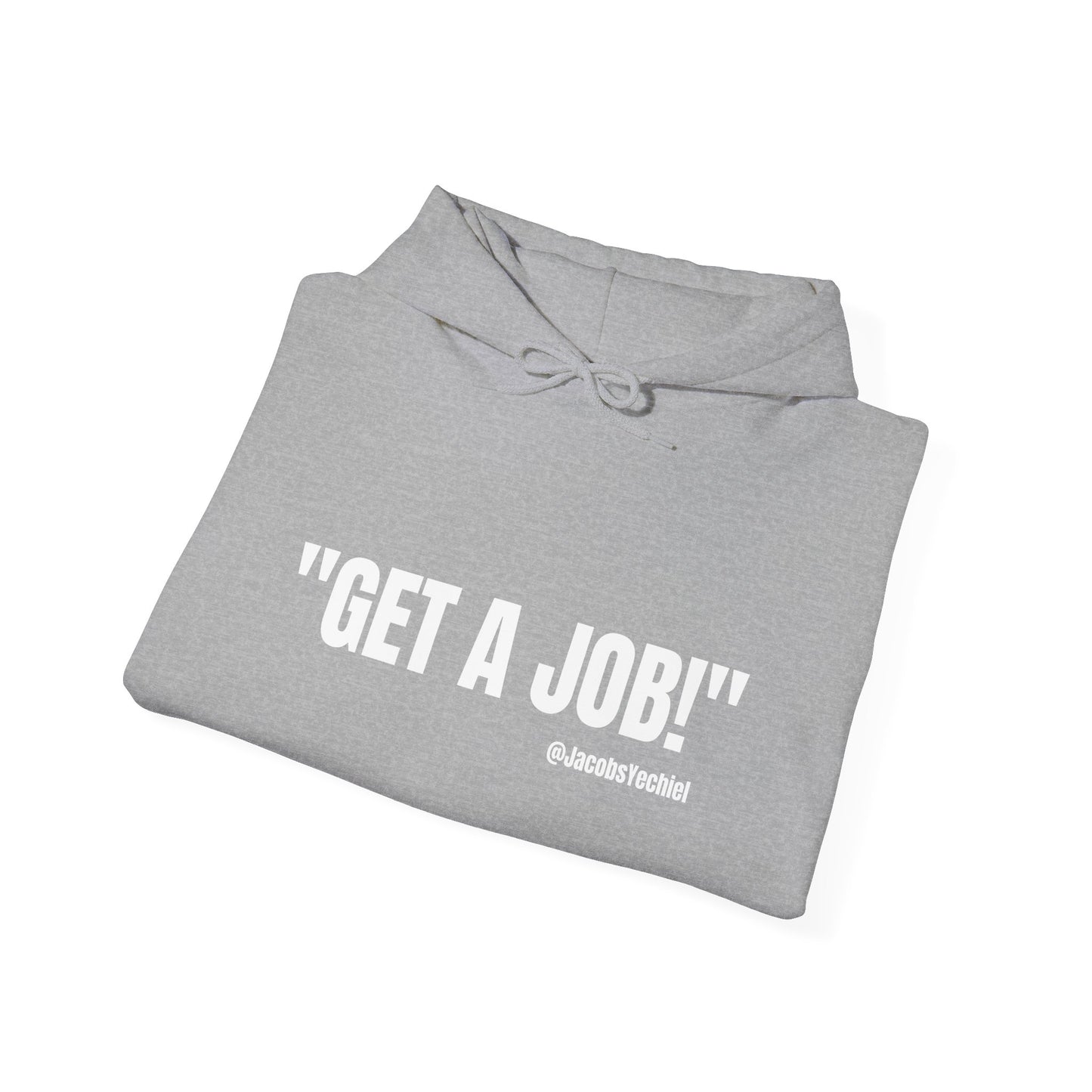 GET A JOB! Unisex Hooded Sweatshirt
