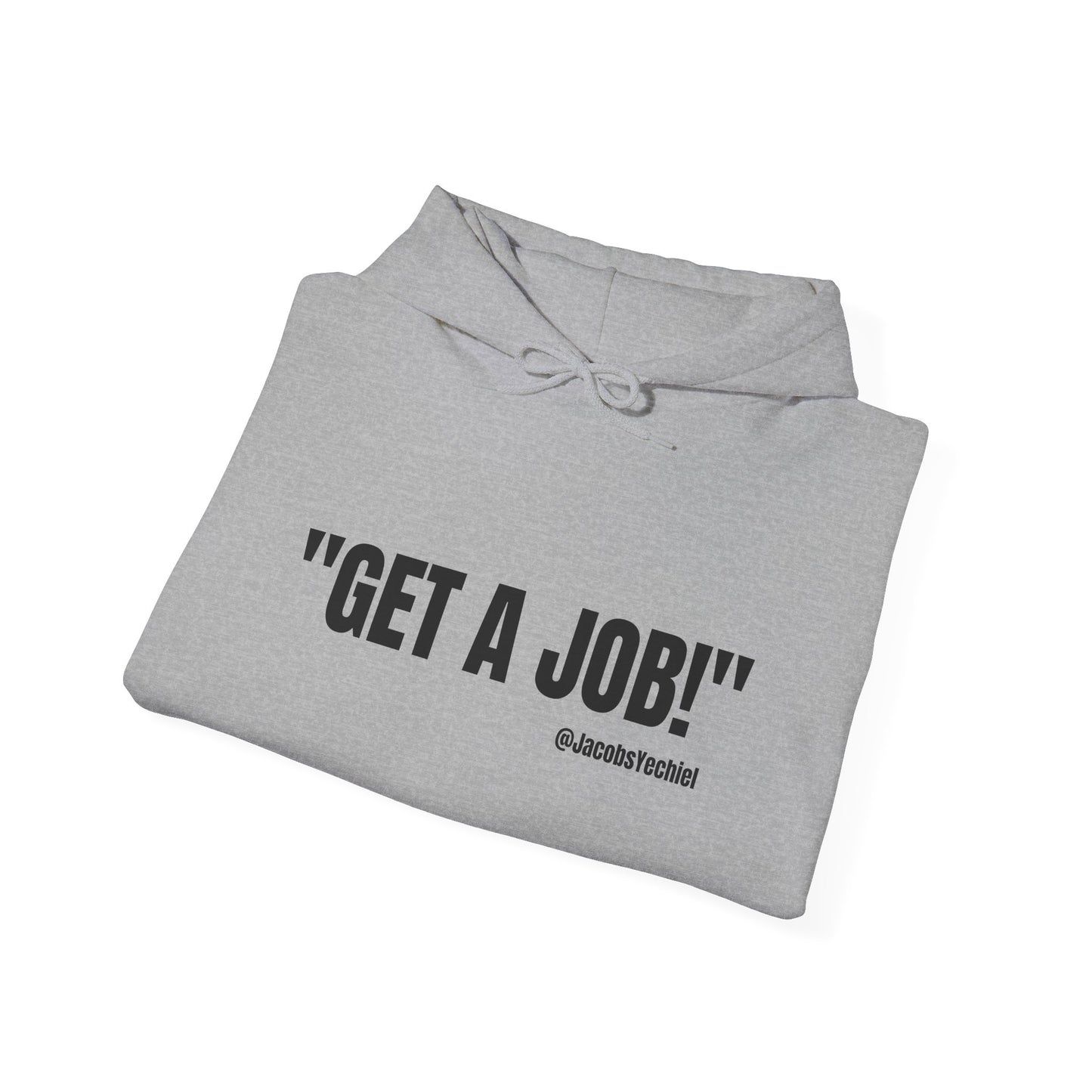GET A JOB! Unisex Hooded Sweatshirt