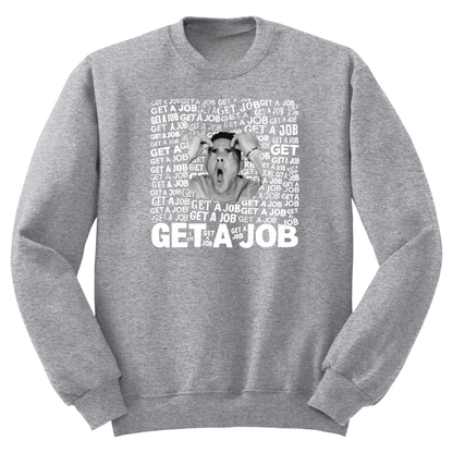 Get A Job Crewneck Sweatshirt