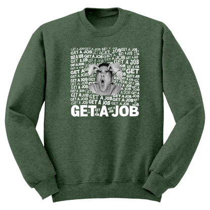 Get A Job Crewneck Sweatshirt