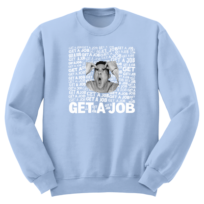 Get A Job Crewneck Sweatshirt