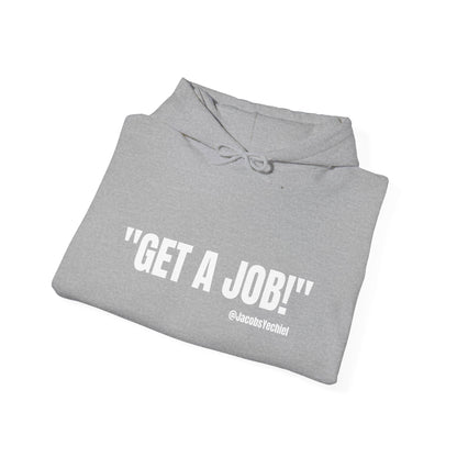 GET A JOB! Unisex Hooded Sweatshirt