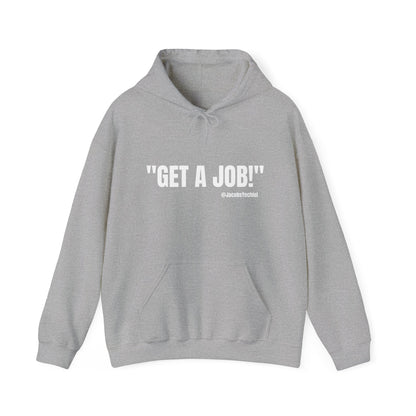 GET A JOB! Unisex Hooded Sweatshirt